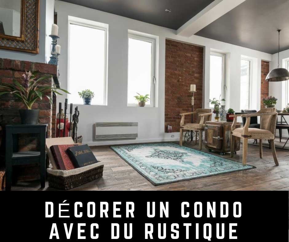 Comment décorer votre condo avec des meubles rustiques
